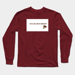 “Life is like a box of chocolates” Long Sleeve T-Shirt